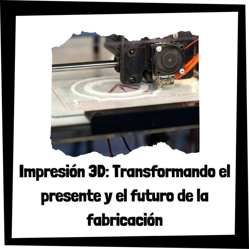 Lee más sobre el artículo Impresión 3D: Transformando el presente y el futuro de la fabricación