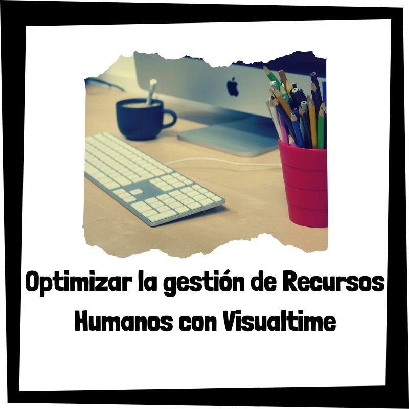 Lee más sobre el artículo Optimizar la gestión de Recursos Humanos con Visualtime