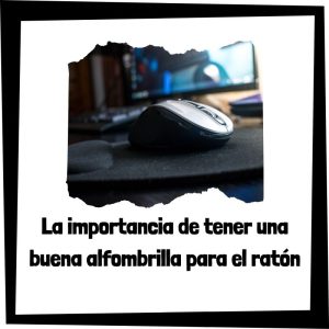 La Importancia De Tener Una Buena Alfombrilla Para El Ratón