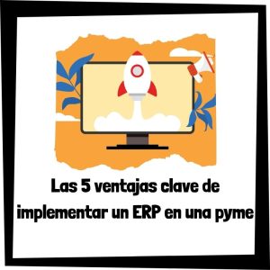 Lee más sobre el artículo Las 5 ventajas clave de implementar un ERP en una pyme