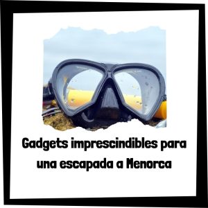 Gadgets Imprescindibles Para Una Escapada A Menorca